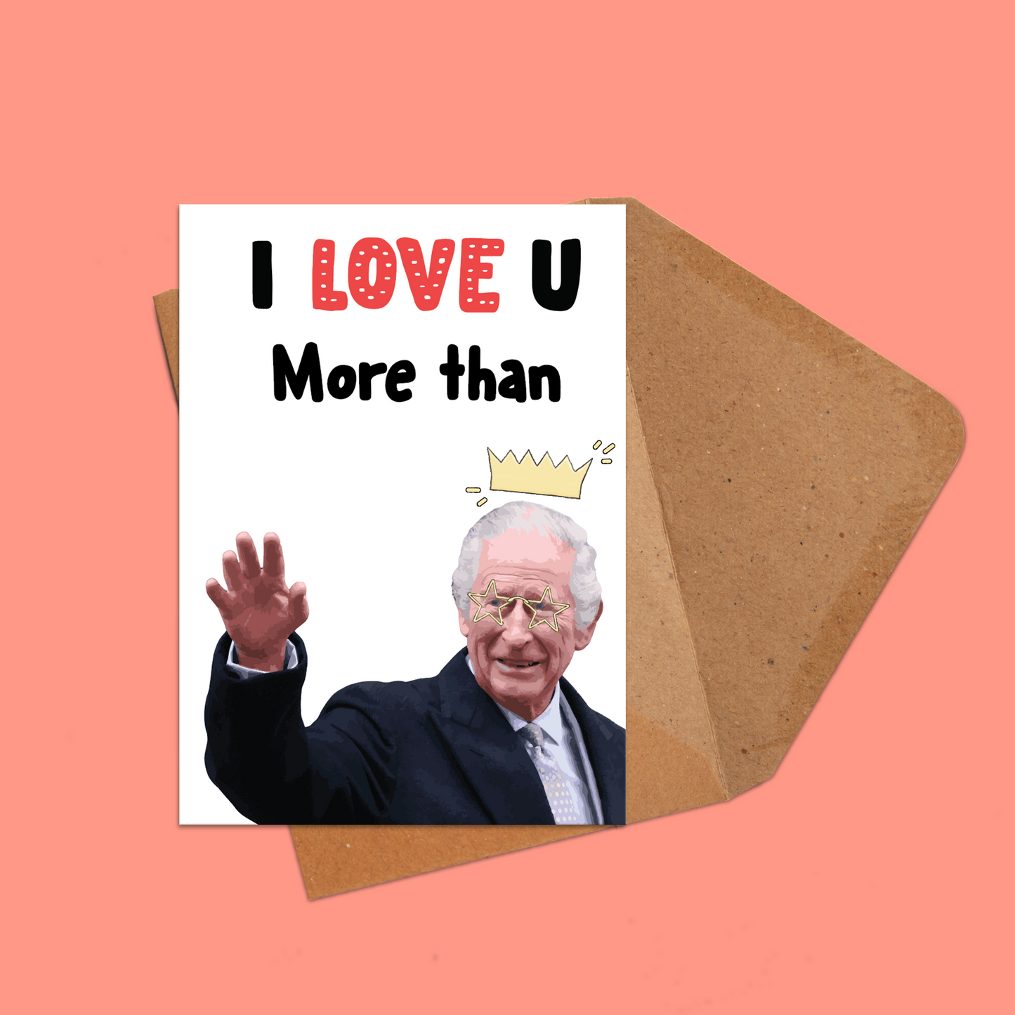 King Charles | I Love You More Than King Charles Card | Birthday | Birthday Card